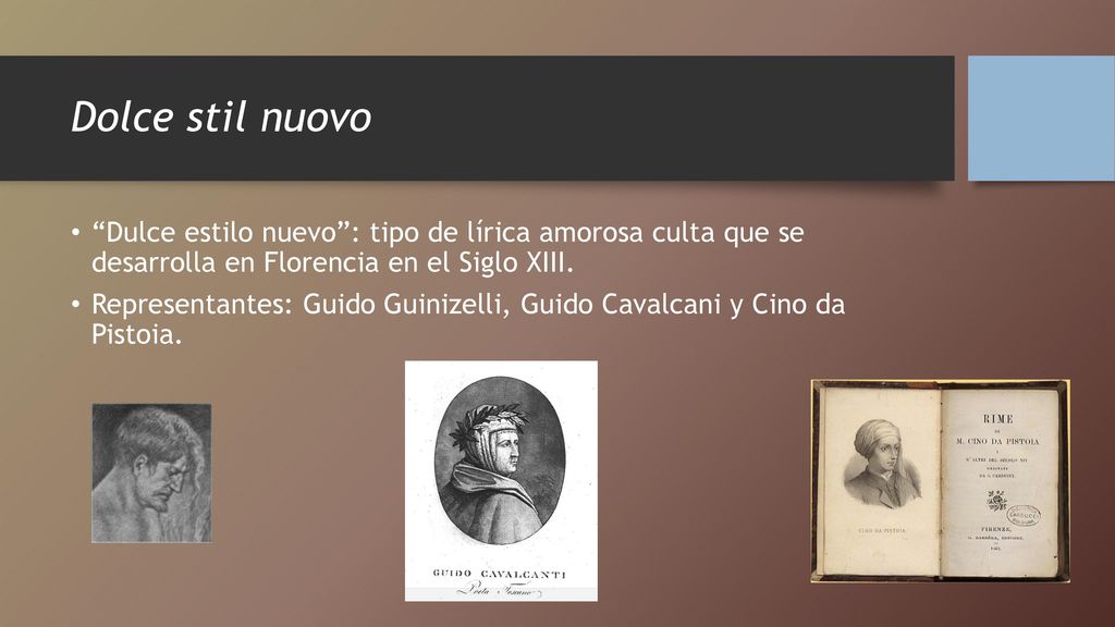 Dolce stil nuovo Dulce estilo nuevo : tipo de lírica amorosa culta que se desarrolla en Florencia en el Siglo XIII.
