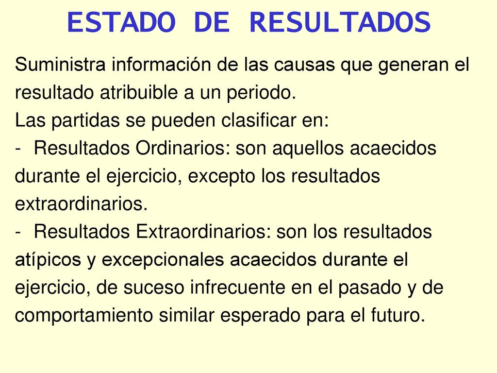 ESTADO DE RESULTADOS Suministra información de las causas que generan el. resultado atribuible a un periodo.