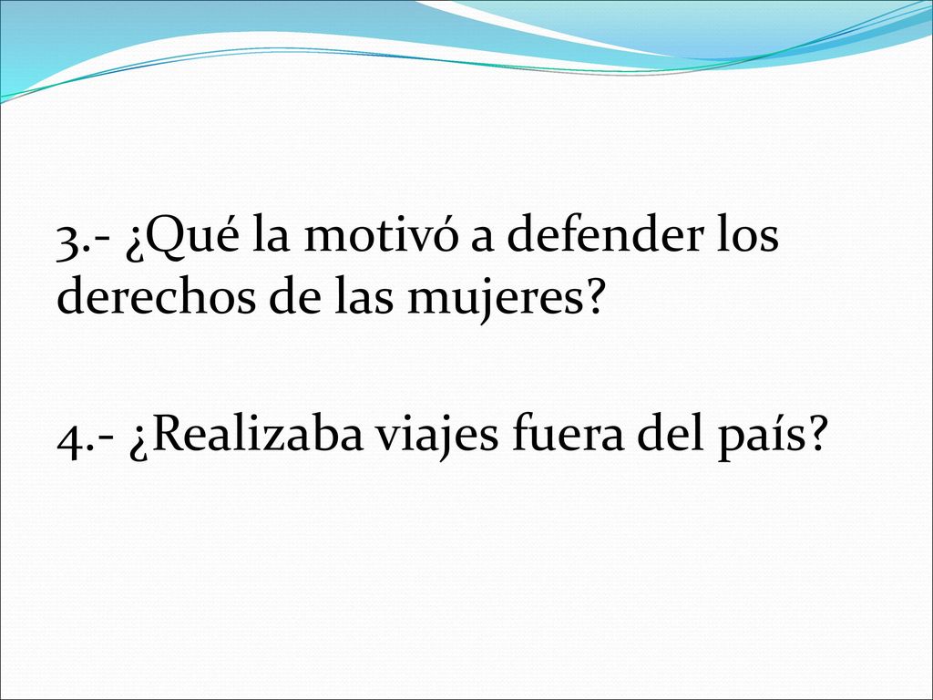 3. - ¿Qué la motivó a defender los derechos de las mujeres. 4
