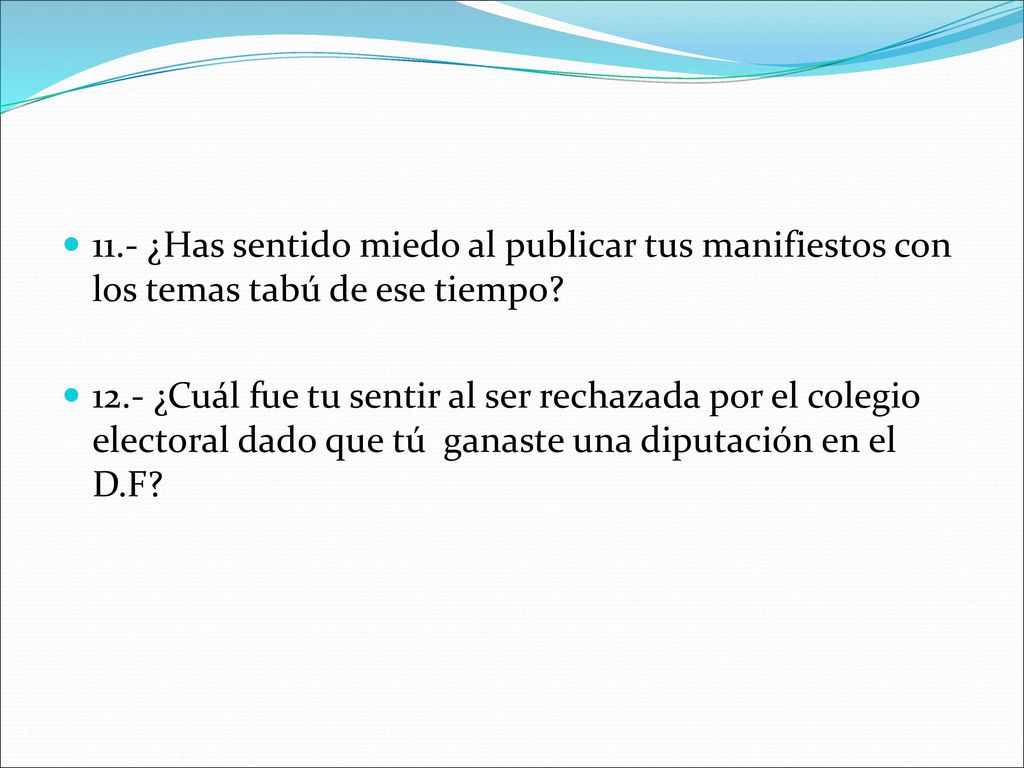 11.- ¿Has sentido miedo al publicar tus manifiestos con los temas tabú de ese tiempo