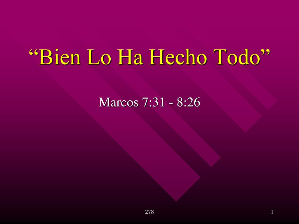 Bien Lo Ha Hecho Todo Marcos 7:31 - 8:26 278