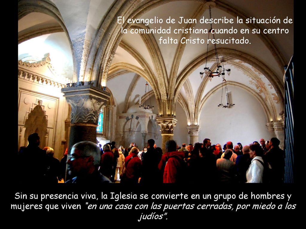 El evangelio de Juan describe la situación de la comunidad cristiana cuando en su centro falta Cristo resucitado.