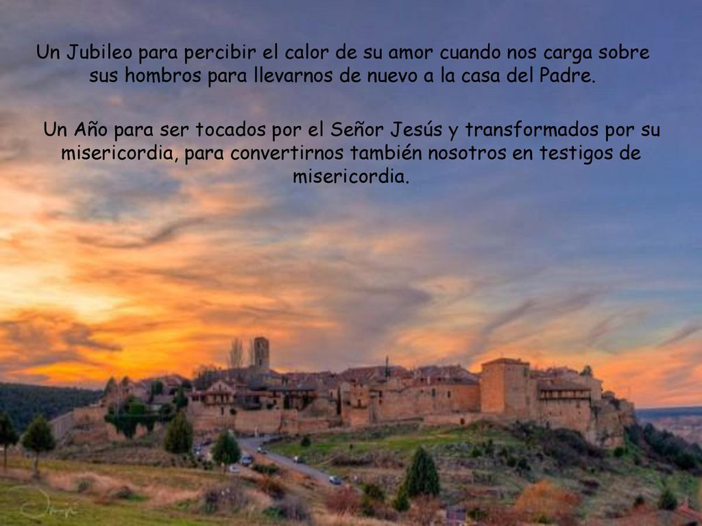 Un Jubileo para percibir el calor de su amor cuando nos carga sobre sus hombros para llevarnos de nuevo a la casa del Padre.
