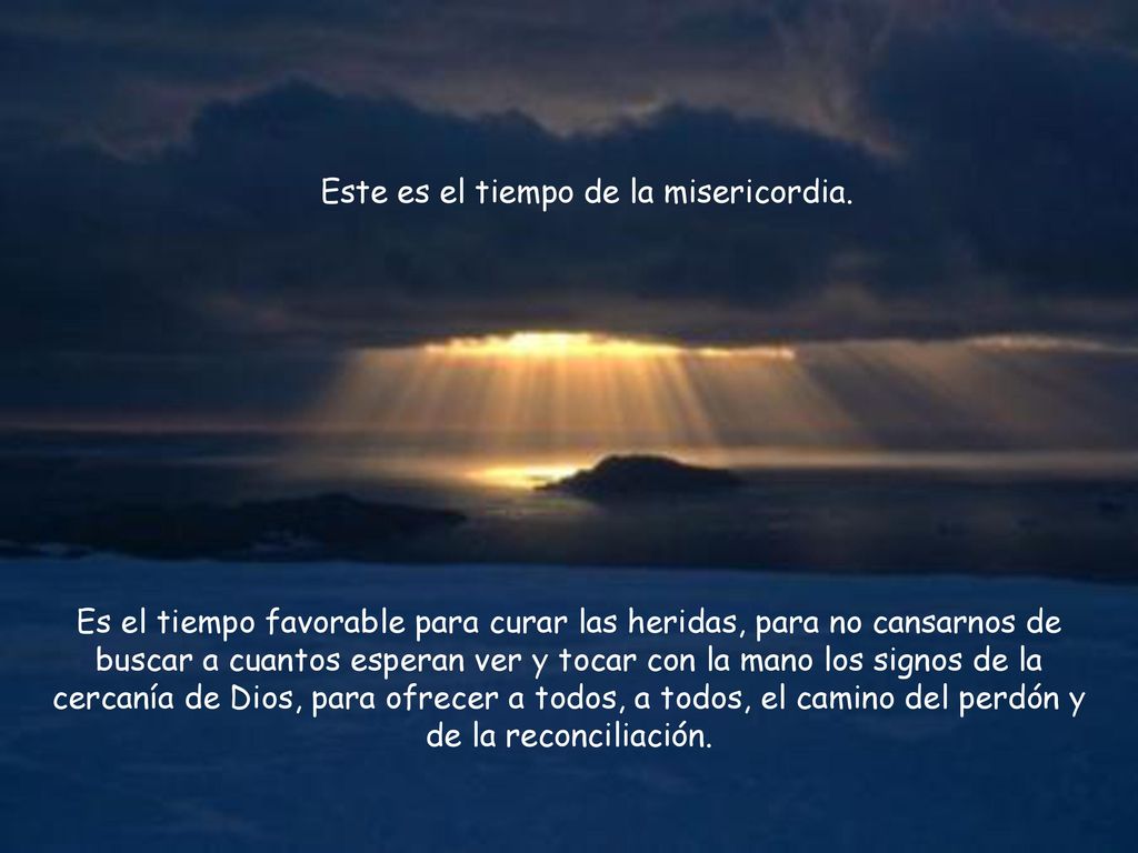 Este es el tiempo de la misericordia.