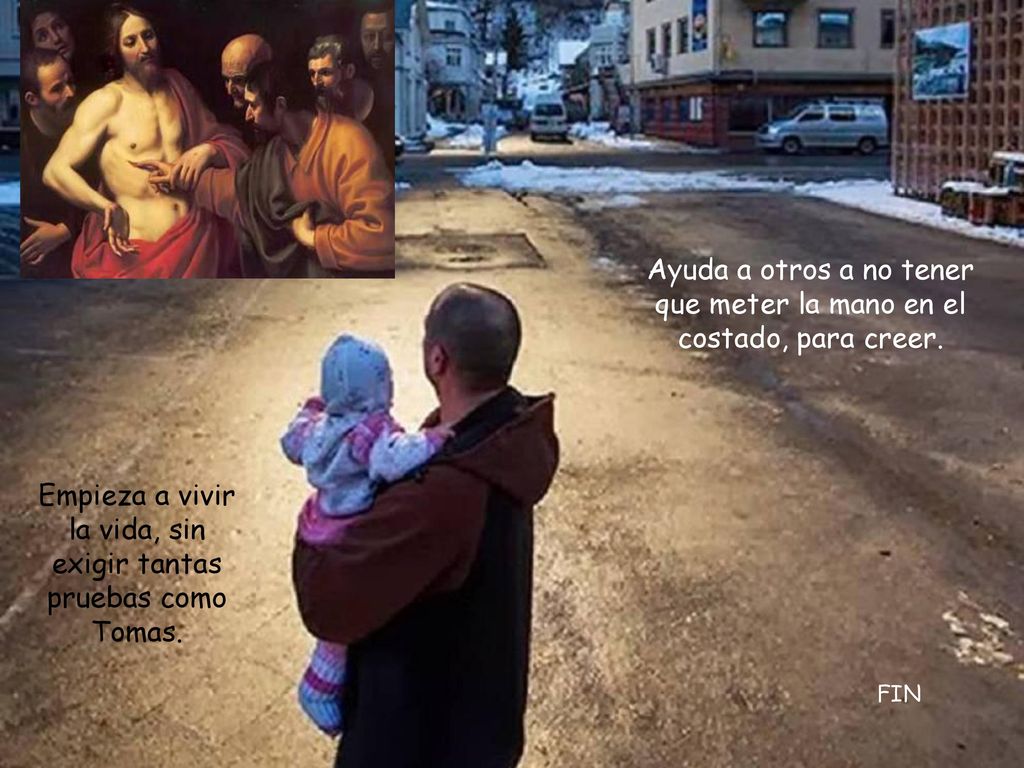 Ayuda a otros a no tener que meter la mano en el costado, para creer.