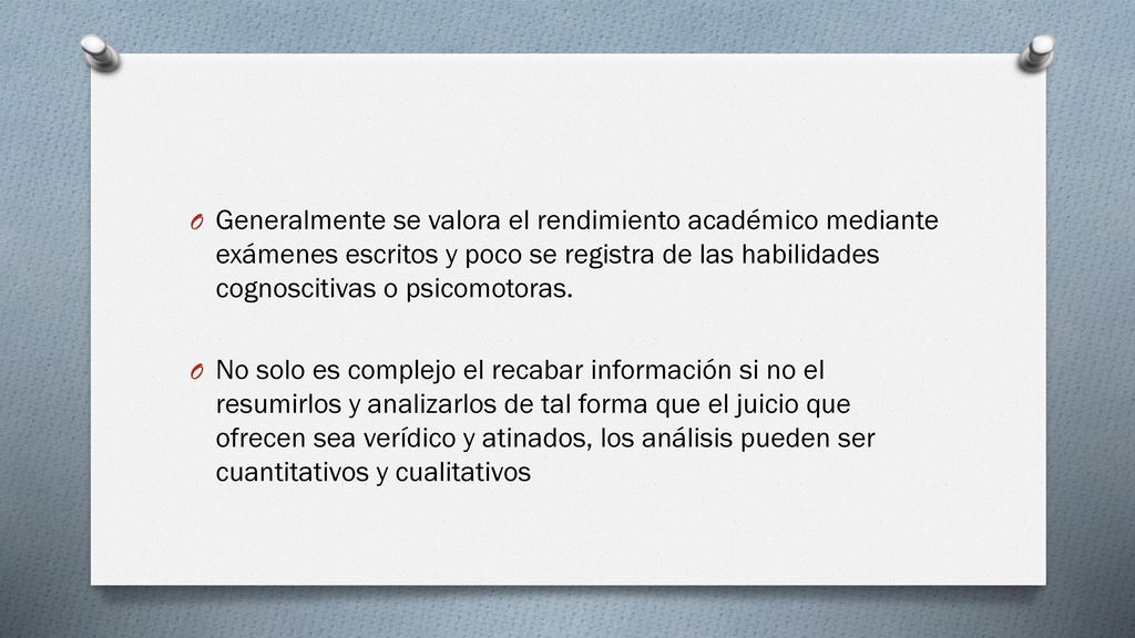Generalmente se valora el rendimiento académico mediante exámenes escritos y poco se registra de las habilidades cognoscitivas o psicomotoras.