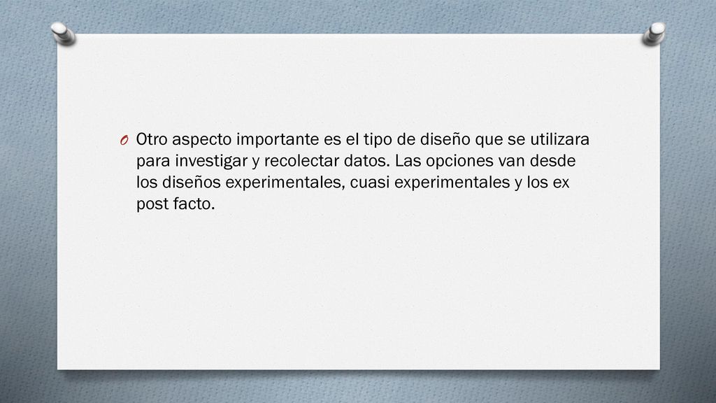 Otro aspecto importante es el tipo de diseño que se utilizara para investigar y recolectar datos.