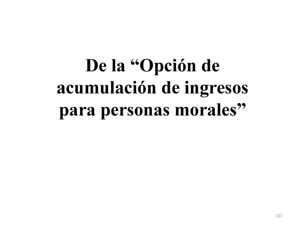 De la Opción de acumulación de ingresos para personas morales