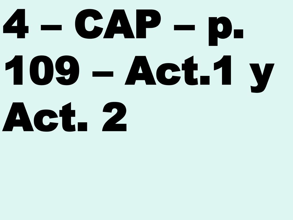4 – CAP – p. 109 – Act.1 y Act. 2