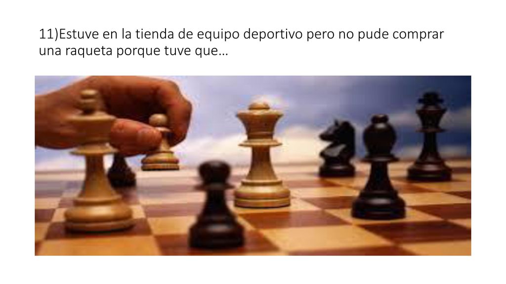 11)Estuve en la tienda de equipo deportivo pero no pude comprar una raqueta porque tuve que…