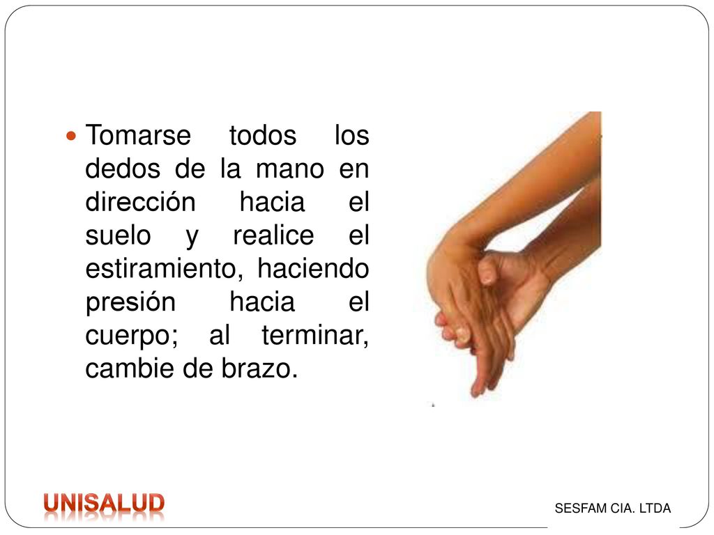 Tomarse todos los dedos de la mano en dirección hacia el suelo y realice el estiramiento, haciendo presión hacia el cuerpo; al terminar, cambie de brazo.
