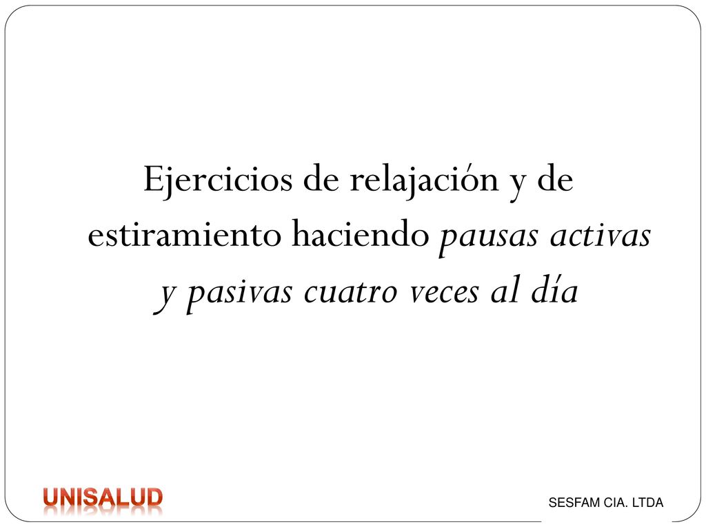 Ejercicios de relajación y de estiramiento haciendo pausas activas y pasivas cuatro veces al día