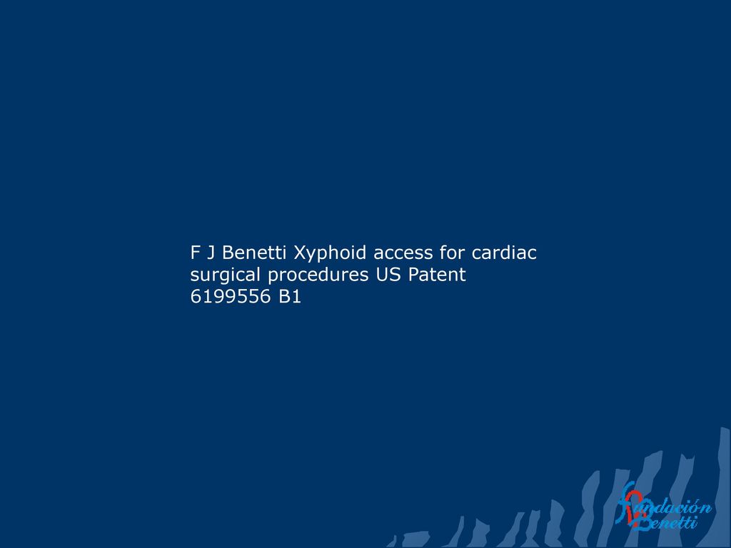F J Benetti Xyphoid access for cardiac surgical procedures US Patent B1