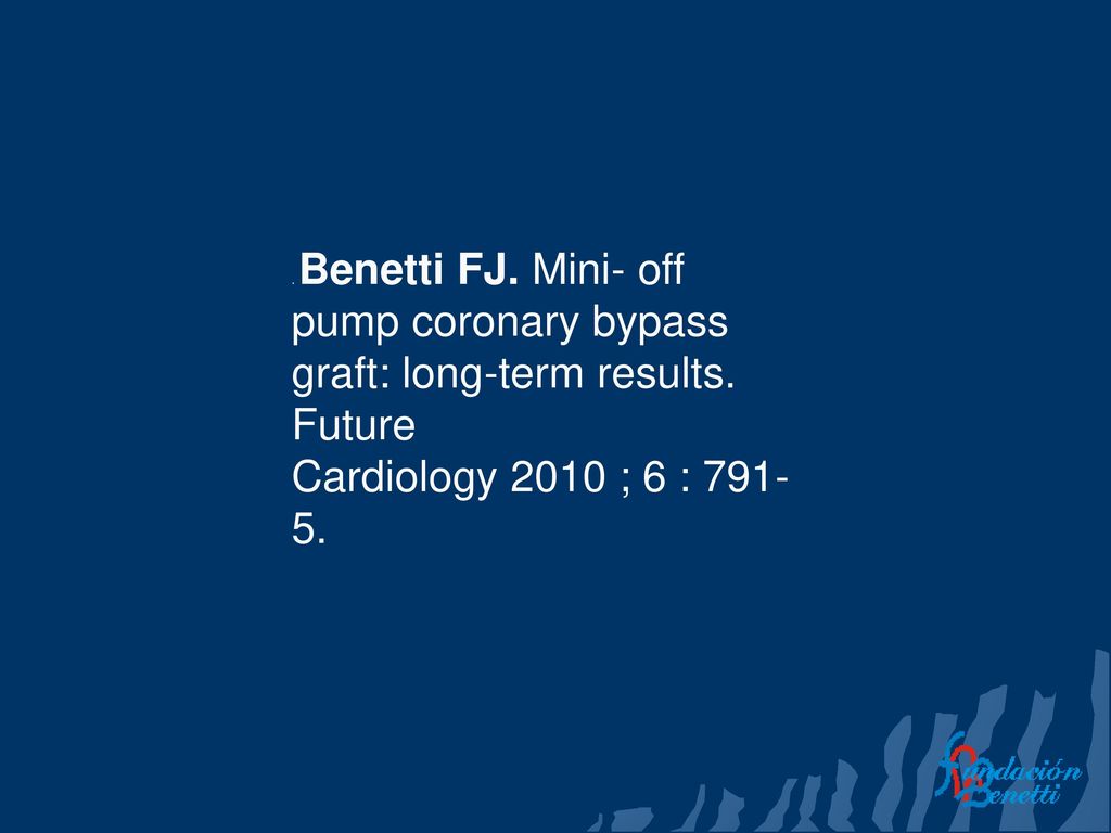 Benetti FJ. Mini- off pump coronary bypass graft: long-term results