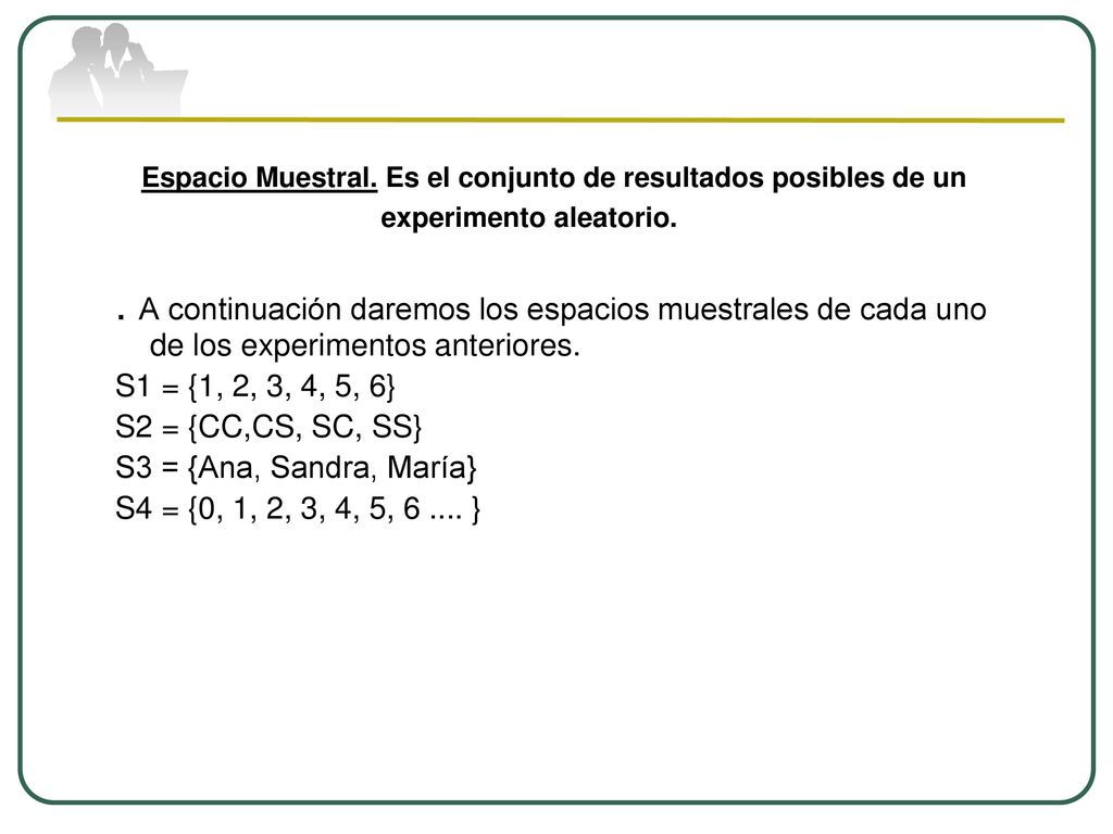 Espacio Muestral. Es el conjunto de resultados posibles de un