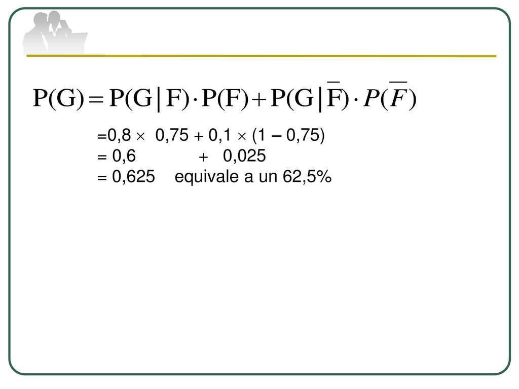 =0,8  0,75 + 0,1  (1 – 0,75) = 0,6 + 0,025 = 0,625 equivale a un 62,5%