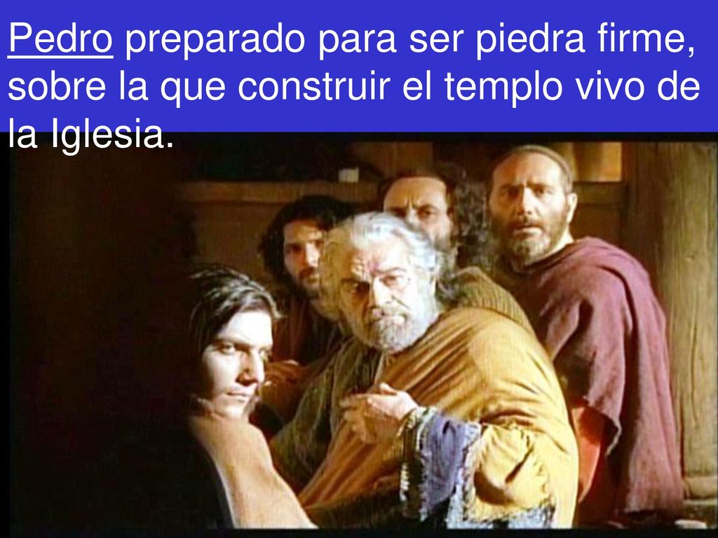 Pedro preparado para ser piedra firme, sobre la que construir el templo vivo de la Iglesia.