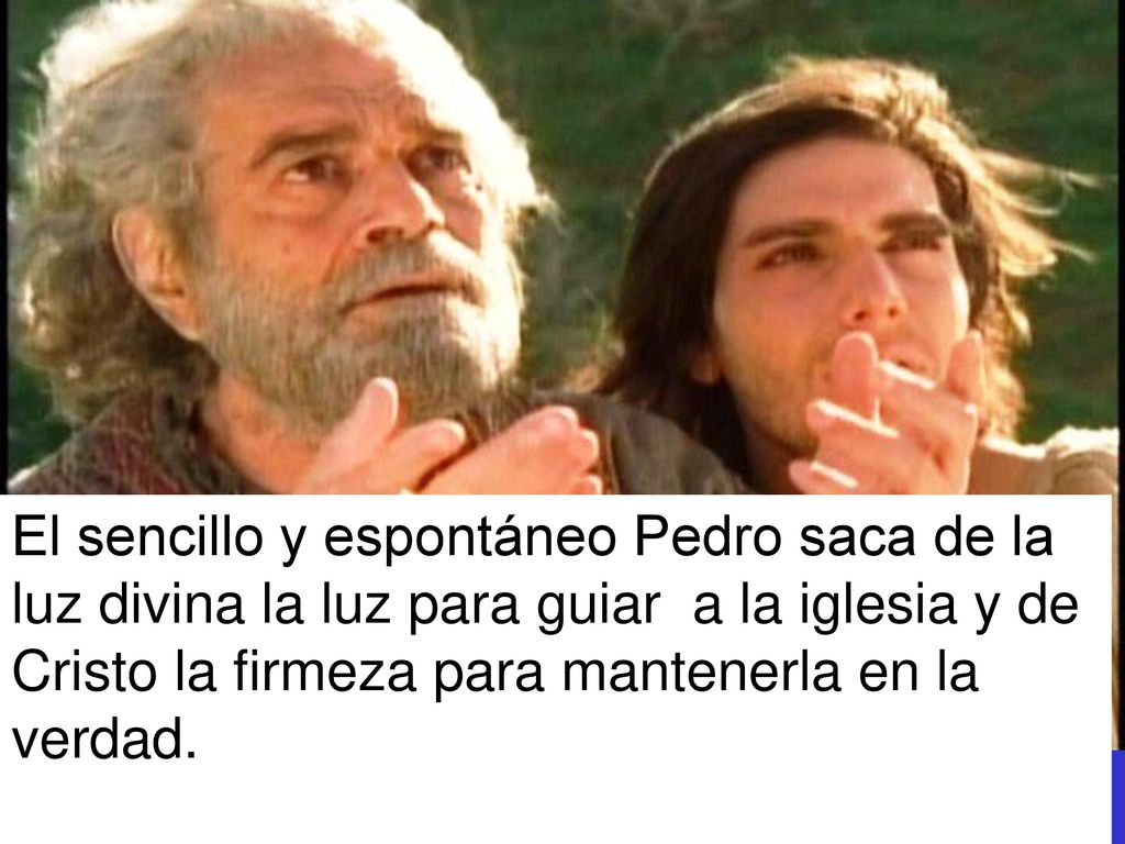 El sencillo y espontáneo Pedro saca de la luz divina la luz para guiar a la iglesia y de Cristo la firmeza para mantenerla en la verdad.