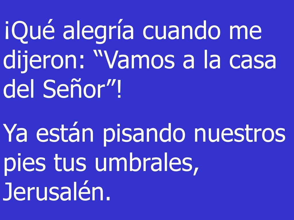 ¡Qué alegría cuando me dijeron: Vamos a la casa del Señor !