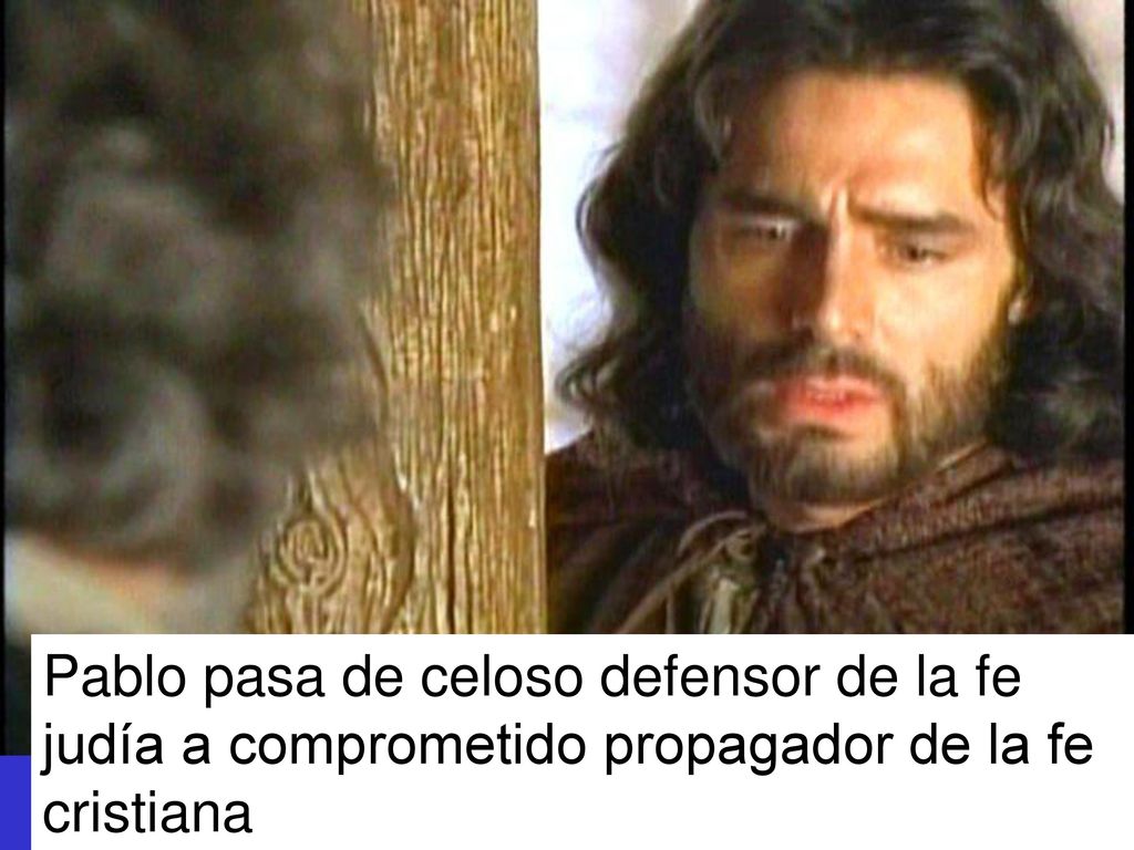 Pablo pasa de celoso defensor de la fe judía a comprometido propagador de la fe cristiana