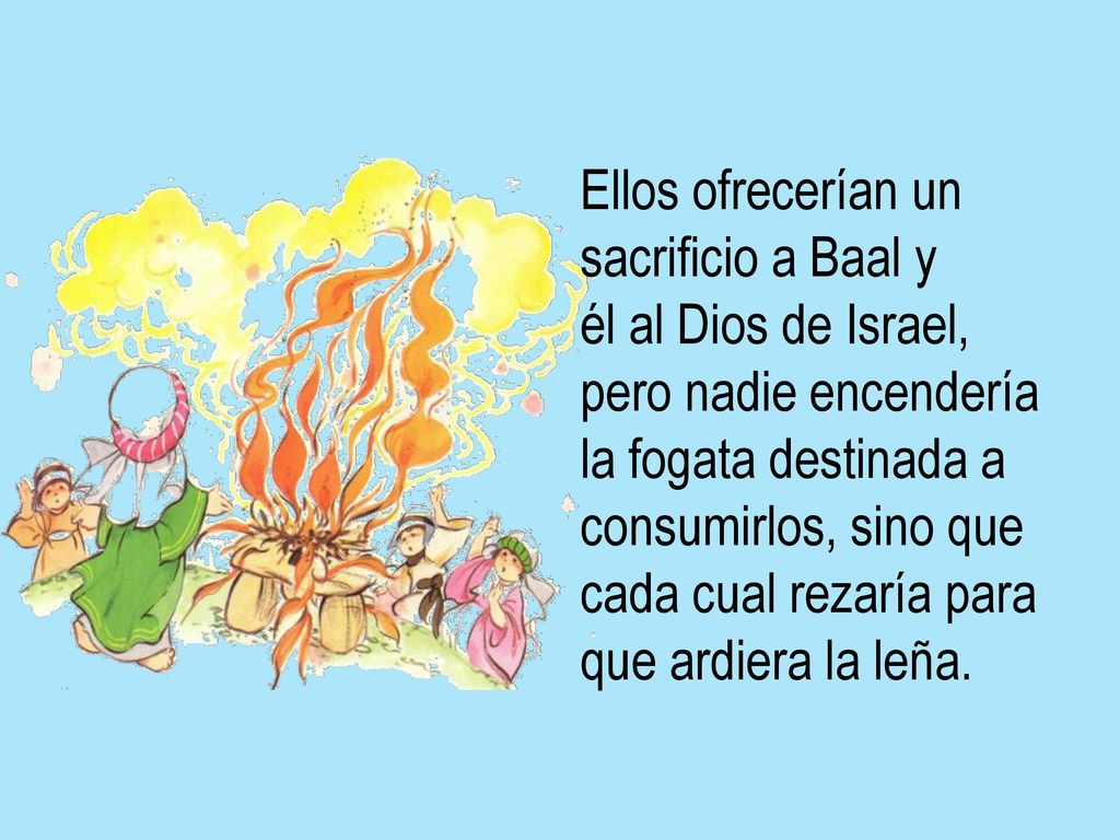 Ellos ofrecerían un sacrificio a Baal y. él al Dios de Israel,