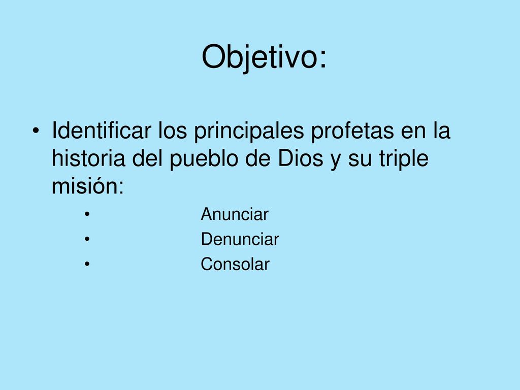Objetivo: Identificar los principales profetas en la historia del pueblo de Dios y su triple misión: