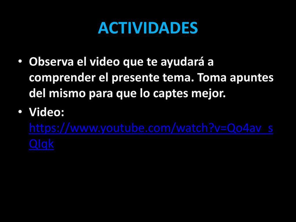 ACTIVIDADES Observa el video que te ayudará a comprender el presente tema. Toma apuntes del mismo para que lo captes mejor.