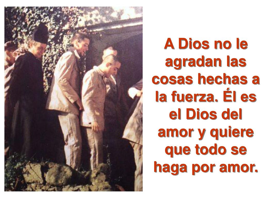 A Dios no le agradan las cosas hechas a la fuerza