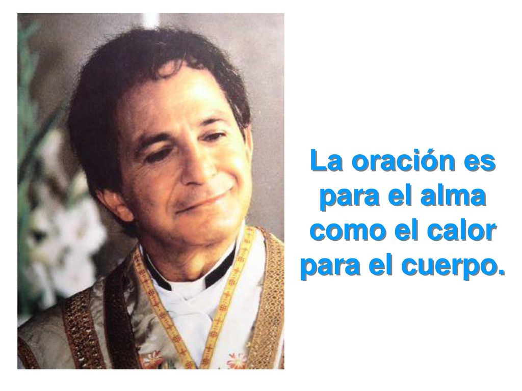 La oración es para el alma como el calor para el cuerpo.