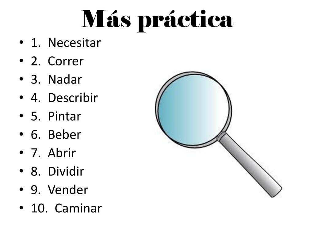 Más práctica 1. Necesitar 2. Correr 3. Nadar 4. Describir 5. Pintar