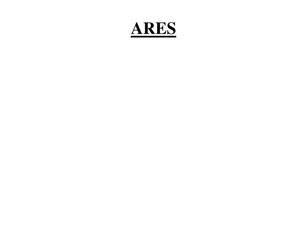 ARES Hijo de Zeus. Dios de la guerra. Traía el hambre y la peste.