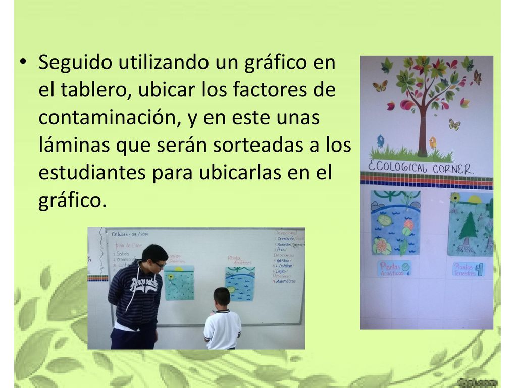 Seguido utilizando un gráfico en el tablero, ubicar los factores de contaminación, y en este unas láminas que serán sorteadas a los estudiantes para ubicarlas en el gráfico.