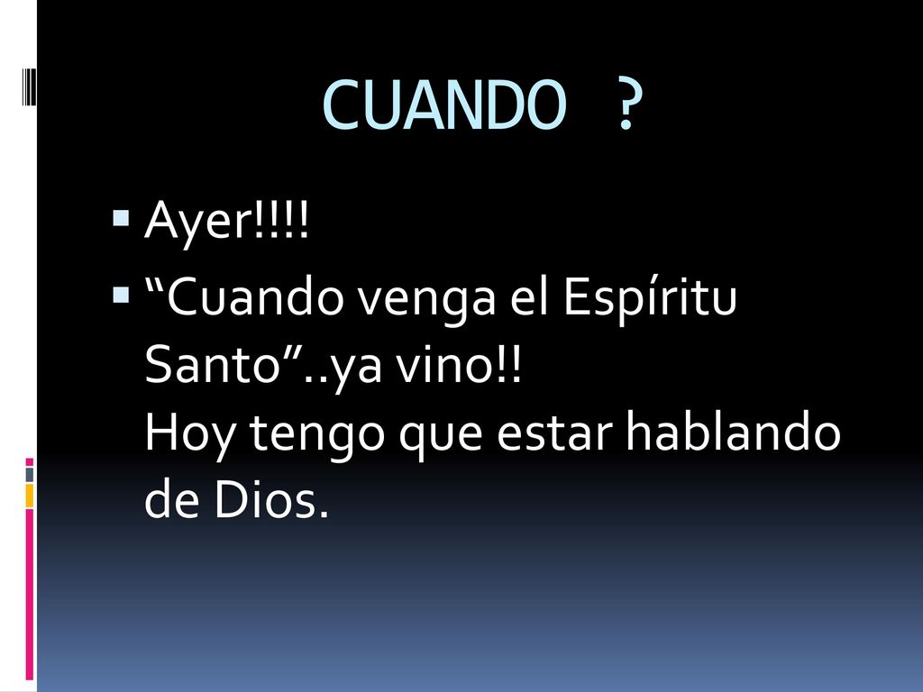 CUANDO . Ayer!!!. Cuando venga el Espíritu Santo ..ya vino!.