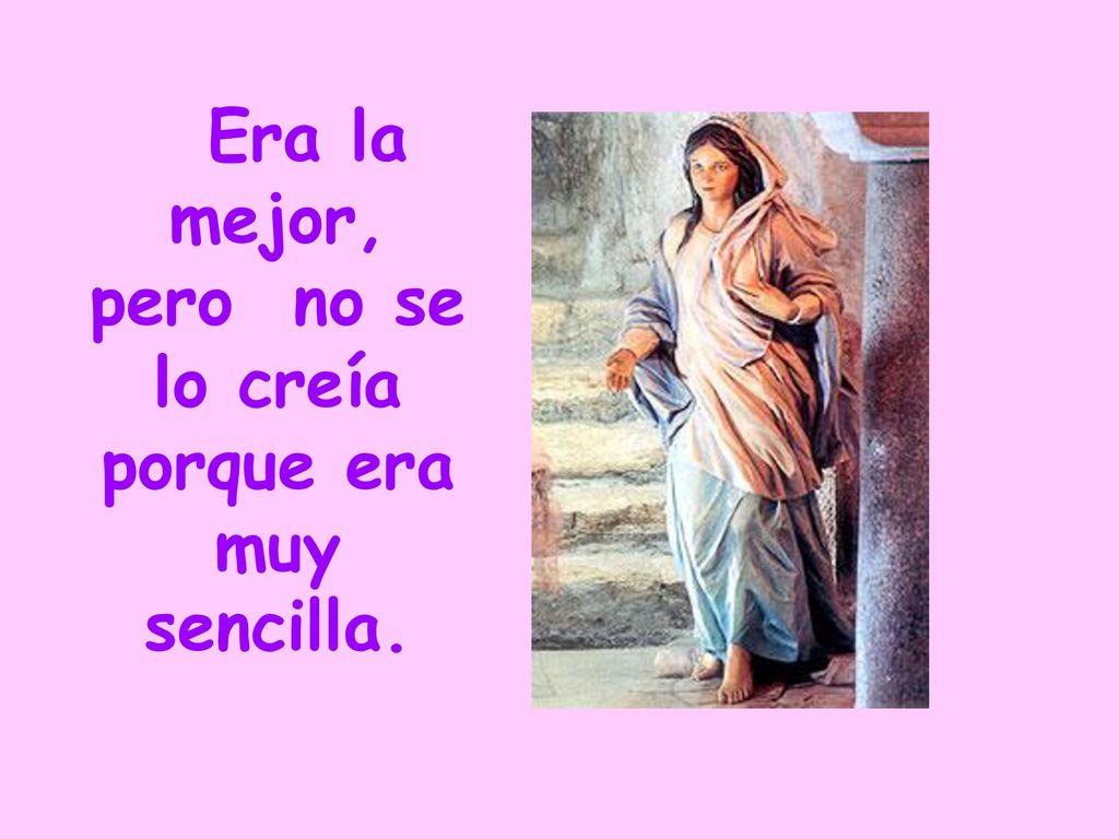 Era la mejor, pero no se lo creía porque era muy sencilla.