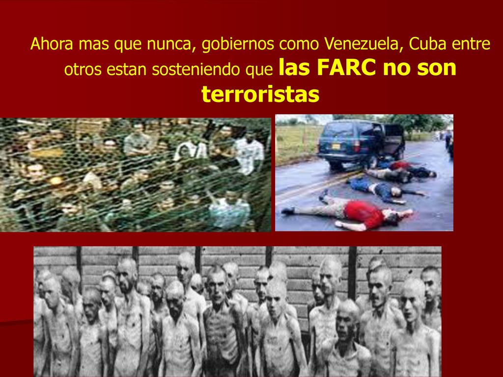 Ahora mas que nunca, gobiernos como Venezuela, Cuba entre otros estan sosteniendo que las FARC no son terroristas