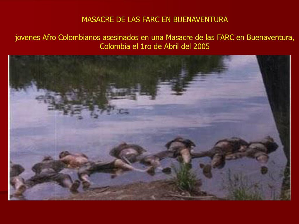 MASACRE DE LAS FARC EN BUENAVENTURA jovenes Afro Colombianos asesinados en una Masacre de las FARC en Buenaventura, Colombia el 1ro de Abril del 2005