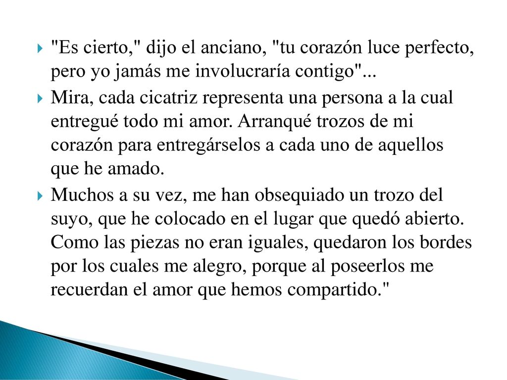 Es cierto, dijo el anciano, tu corazón luce perfecto, pero yo jamás me involucraría contigo ...