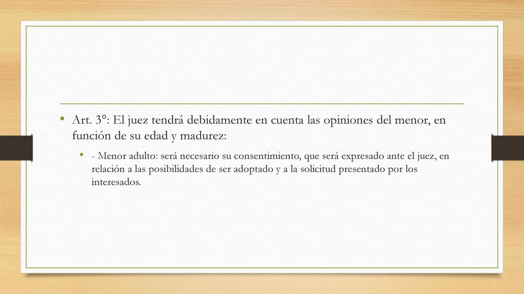 Art. 3°: El juez tendrá debidamente en cuenta las opiniones del menor, en función de su edad y madurez: