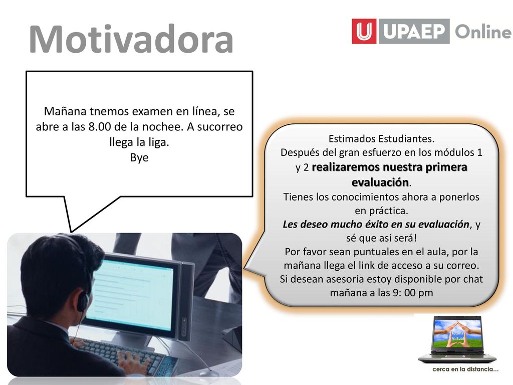 Motivadora Mañana tnemos examen en línea, se abre a las 8.00 de la nochee. A sucorreo llega la liga.
