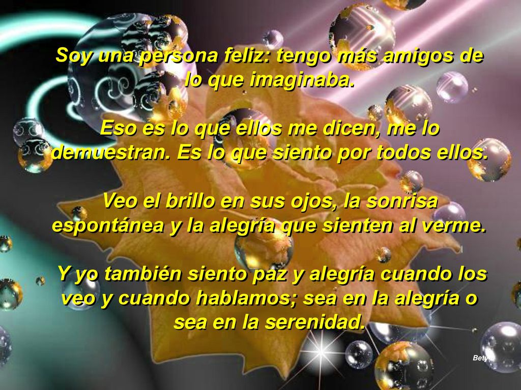 Soy una persona feliz: tengo más amigos de lo que imaginaba.