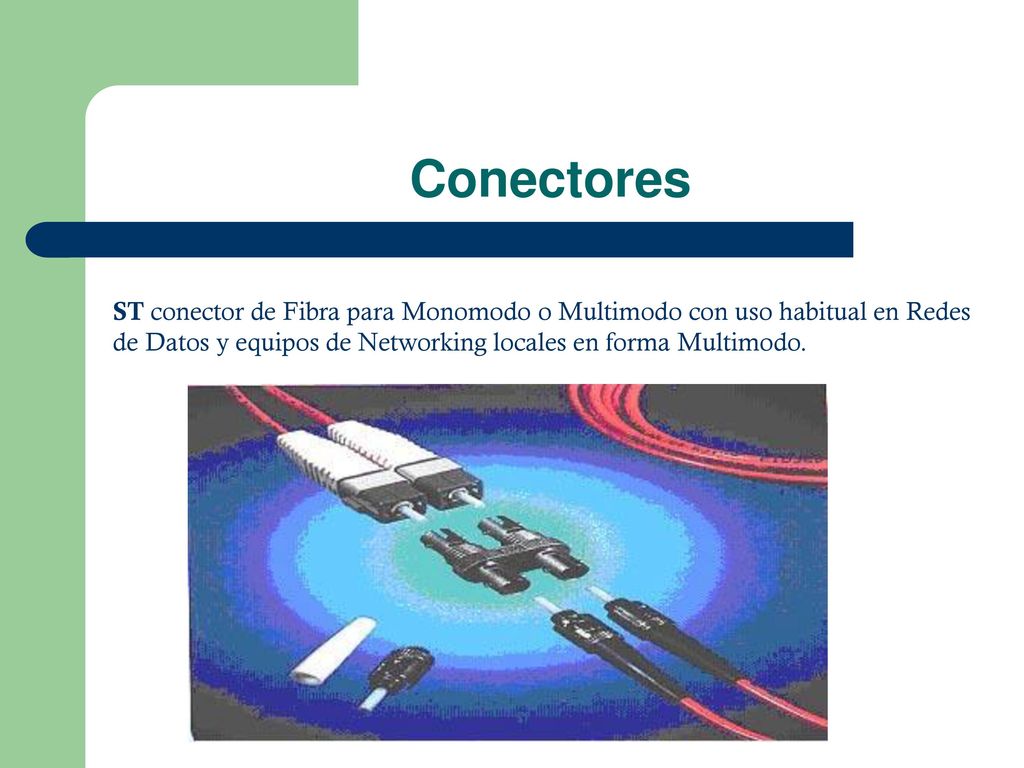 Conectores ST conector de Fibra para Monomodo o Multimodo con uso habitual en Redes de Datos y equipos de Networking locales en forma Multimodo.