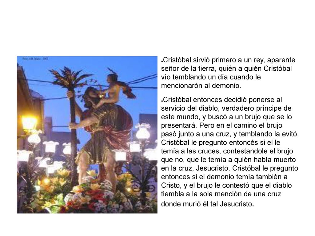 Cristóbal sirvió primero a un rey, aparente señor de la tierra, quién a quién Cristóbal vío temblando un día cuando le mencionarón al demonio.