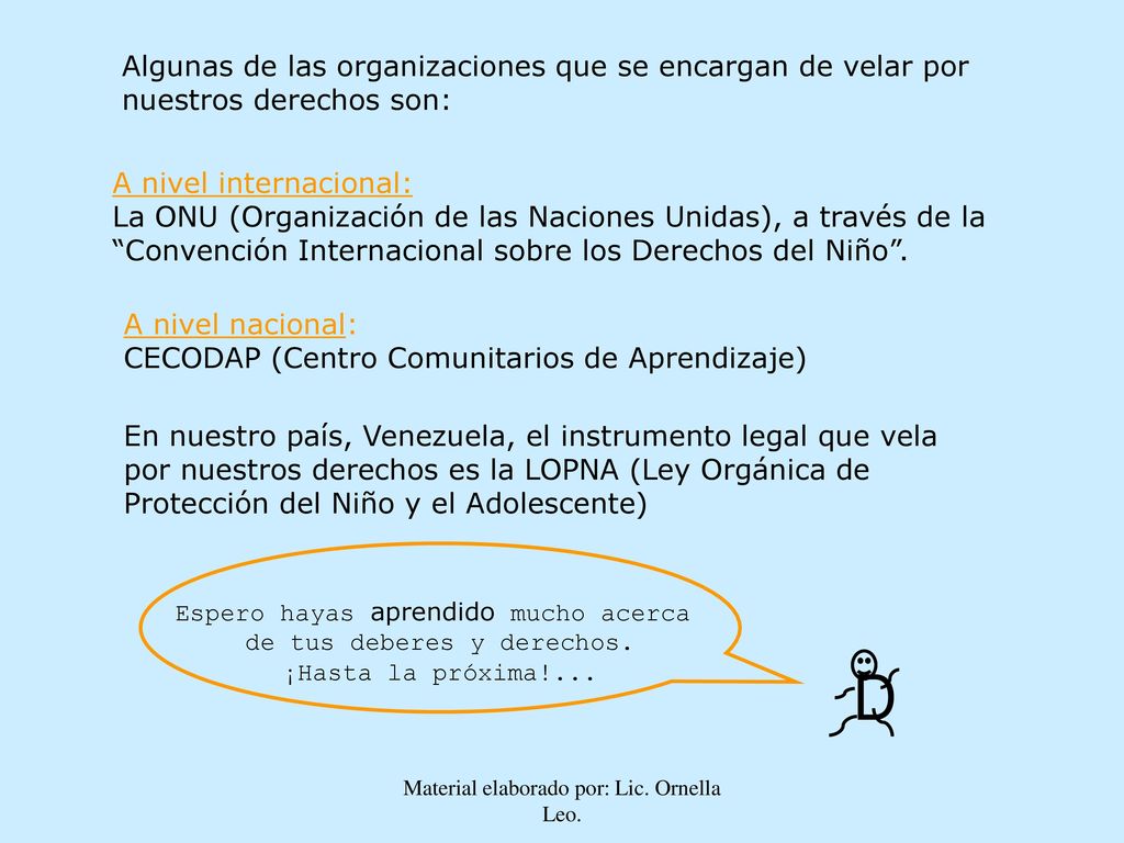 Algunas de las organizaciones que se encargan de velar por nuestros derechos son: