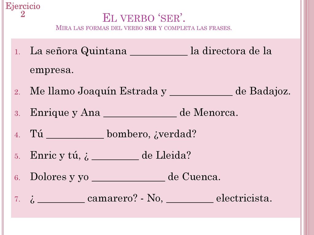 El verbo ‘ser’. Mira las formas del verbo ser y completa las frases.