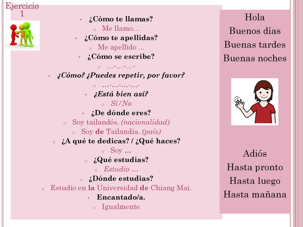 ¿Cómo ¿Puedes repetir, por favor ¿A qué te dedicas / ¿Qué haces
