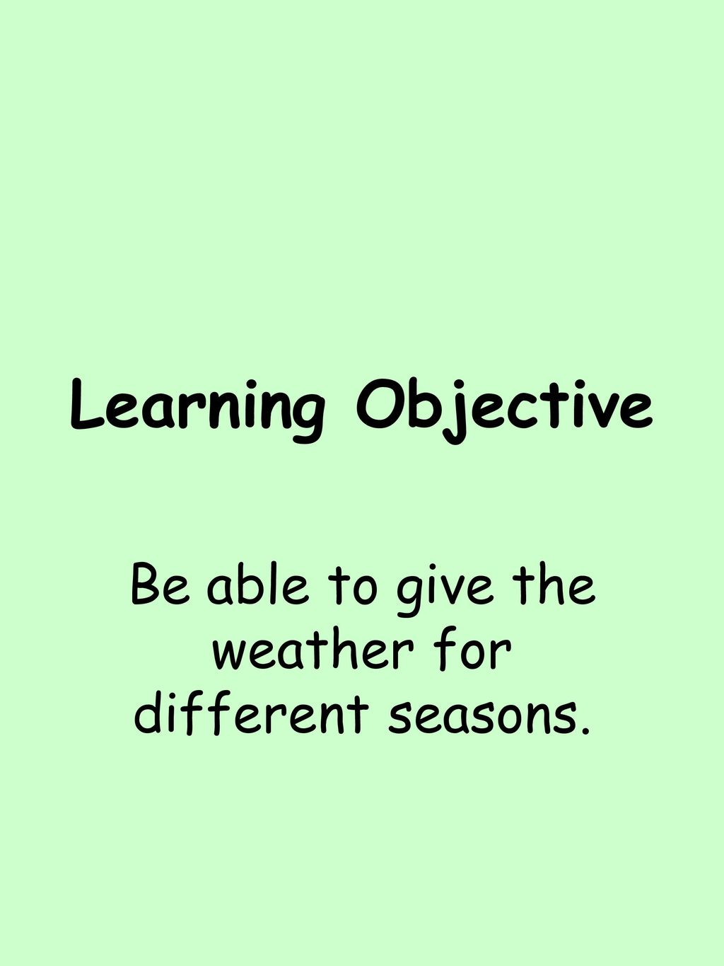 Be able to give the weather for different seasons.