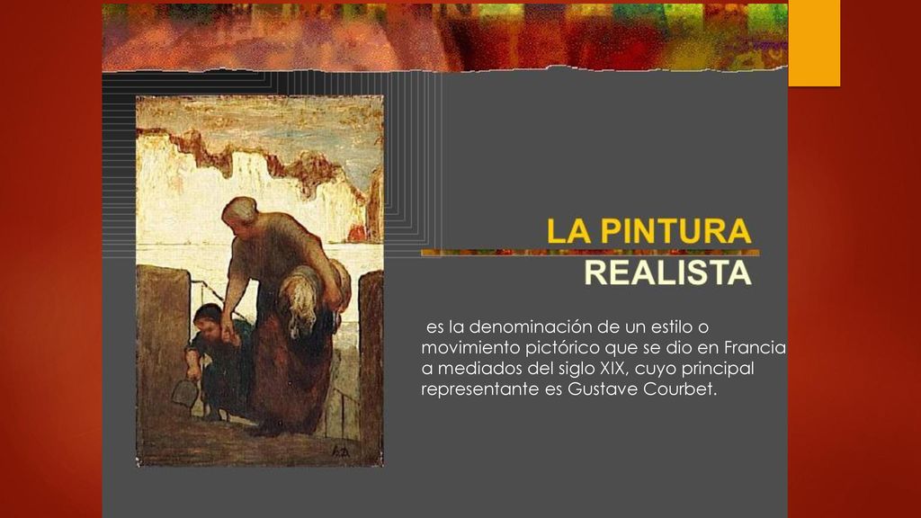 es la denominación de un estilo o movimiento pictórico que se dio en Francia a mediados del siglo XIX, cuyo principal representante es Gustave Courbet.