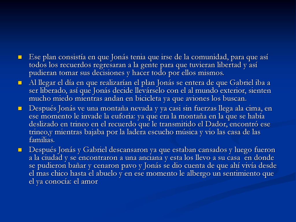 Ese plan consistía en que Jonás tenia que irse de la comunidad, para que así todos los recuerdos regresaran a la gente para que tuvieran libertad y así pudieran tomar sus decisiones y hacer todo por ellos mismos.
