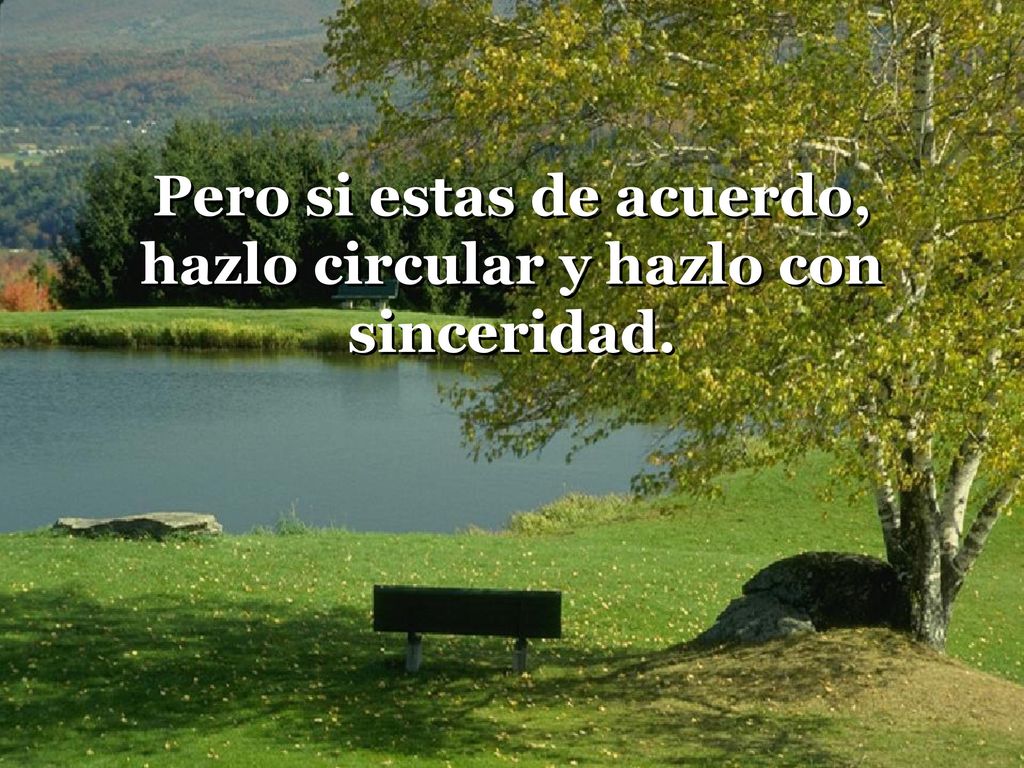Pero si estas de acuerdo, hazlo circular y hazlo con sinceridad.