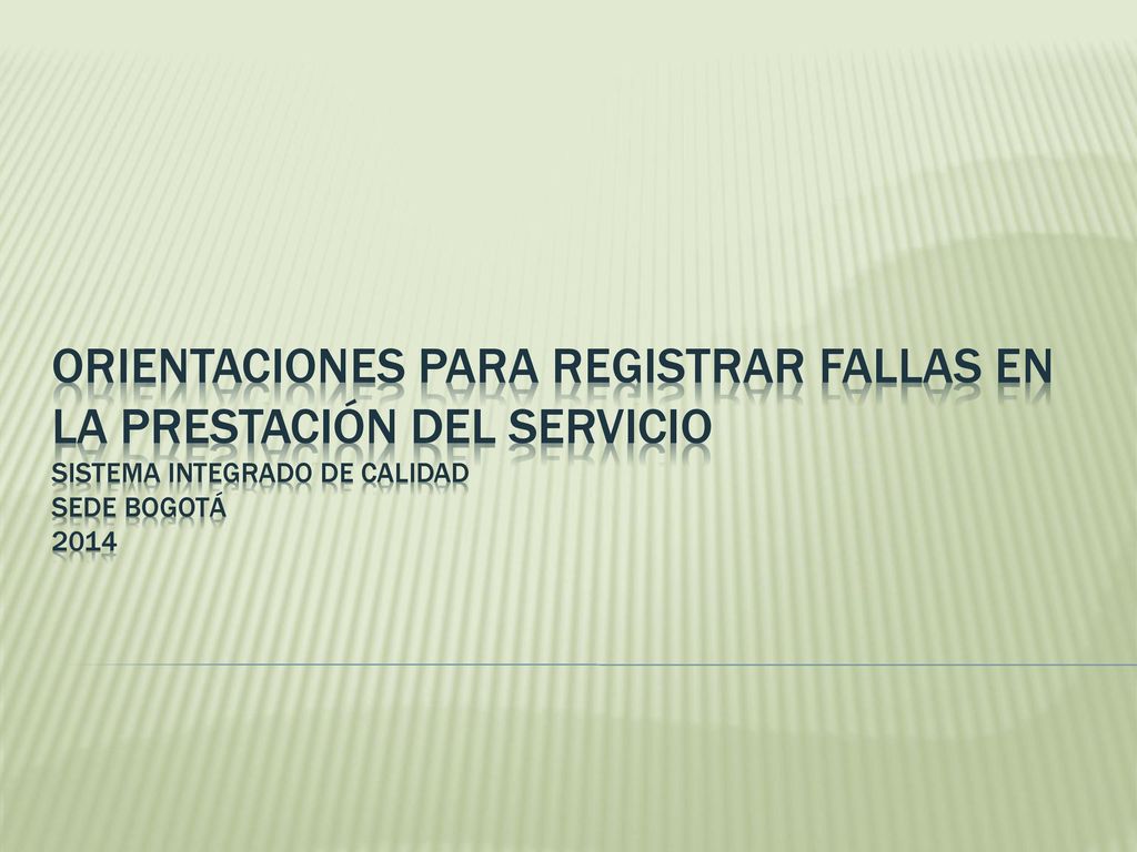 Orientaciones para registrar Fallas en la Prestación del Servicio sistema integrado de calidad sede bogotá 2014